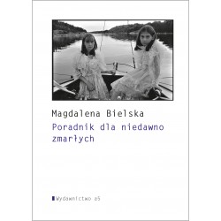Poradnik dla niedawno zmarłych Magdalena Bielska motyleksiążkowe.pl