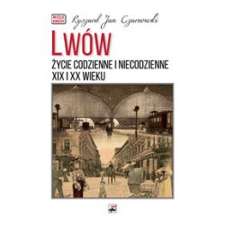 Lwów. Życie codzienne i niecodzienne XIX i XX wieku Ryszard Jan Czarnowski motyleksiazkowe.pl