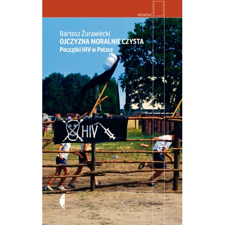 Ojczyzna moralnie czysta Początki HIV w Polsce Bartosz Żurawiecki motyleksiazkowe.pl