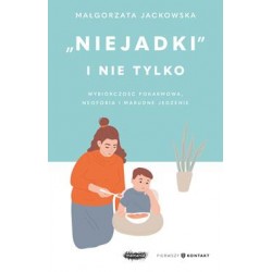 "Niejadki" i nie tylko. Wybiórczość pokarmowa, neofobia i marudne jedzenie Małgorzata Jackowska motyleksiazkowe.pl