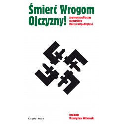 Śmierć Wrogom Ojczyzny! Anatomia polityczna uczestników Marszu Niepodległości motyleksiazkowe.pl