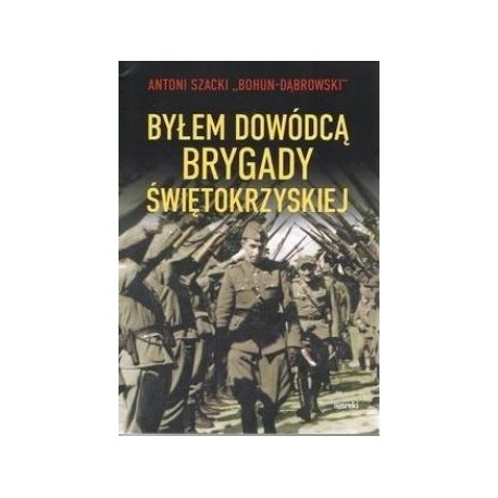 Byłem dowódcą Brygady Świętokrzyskiej Antoni Szacki motyleksiązkowe.pl