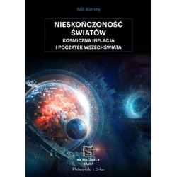 Nieskończoność światów. Kosmiczna inflacja i początek wszechświata Will Kinney motyleksiązkowe.pl