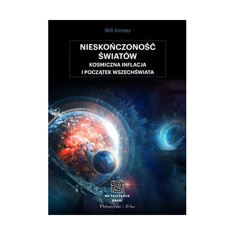 Nieskończoność światów. Kosmiczna inflacja i początek wszechświata Will Kinney motyleksiązkowe.pl