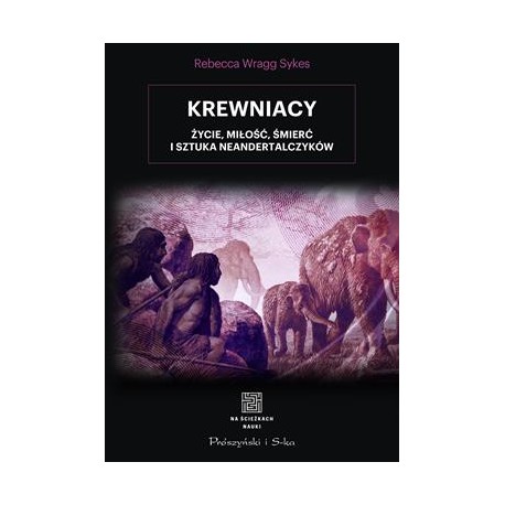 Krewniacy. Życie, miłość, śmierć i sztuka neanderczyków Rebecca Wragg-Sykes motyleksiazkowe.pl