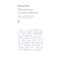 Tłuk pięściowy i czerwone jabłuszko. Uwagi o przekładach poezji Wisławy Szymborskiej Ireneusz Kania motyleksiazkowe.pl
