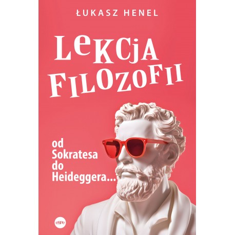Lekcja filozofii Od Sokratesa do Heideggera Łukasz Henel motyleksiazkowe.pl
