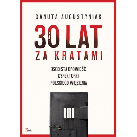 30 lat za kratami Osobista opowieść dyrektorki polskiego więzienia Danuta Augustyniak motyleksiazkowe.pl