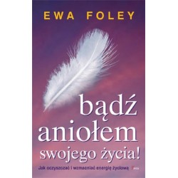 Bądź aniołem swojego życia Ewa Foley motyleksiazkowe.pl