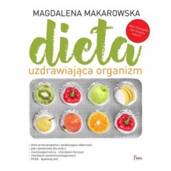 Dieta uzdrawiająca organizm Magdalena Makarowska motyleksiazkowe.pl