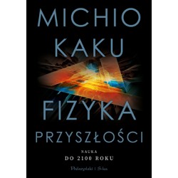 Fizyka przyszłości. Nauka do 2100 roku Michio Kaku motyleksiążkowe.pl