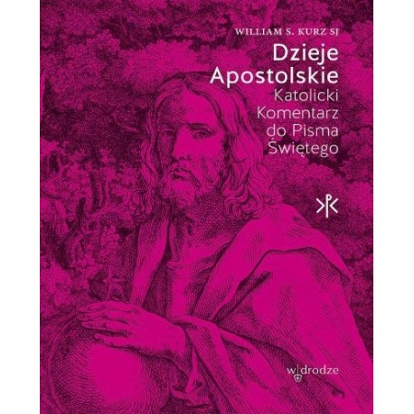 Dzieje Apostolskie. Katolicki Komentarz do Pisma Świętego William S. Kurz SJ motyleksiazkowe.pl