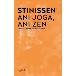 Ani joga, ani Zen. Chrześcijańska medytacja głębi Wilfrid Stinissen motyleksiazkowe.pl