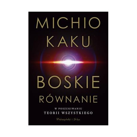 Boskie równanie. W poszukiwaniu teorii wszystkiego Michio Kaku motyleksiazkowe.pl