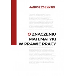 O znaczeniu matematyki w prawie pracy Janusz Żołyński motyleksiazkowe.pl