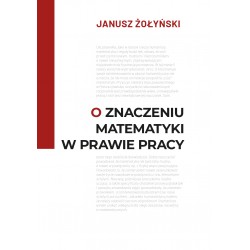 O znaczeniu matematyki w prawie pracy Janusz Żołyński motyleksiazkowe.pl