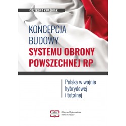 Koncepcja budowy systemu obrony powszechnej RP. Polska w wojnie hybrydowej i totalnej Grzegorz Kwaśniak motyleksiażkowe.pl