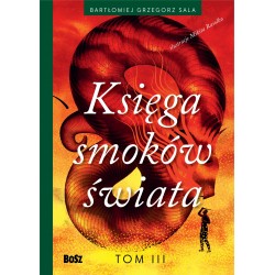 Księga smoków świata tom 3 Bartłomiej Grzegorz Sala motyleksiazkowe.pl