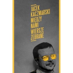 Między nami. Wiersze zebrane Jacek Kaczmarski motyleksiazkowe.pl