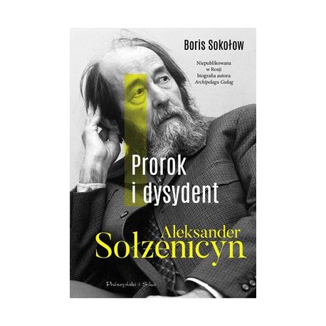 Prorok i dysydent. Aleksander Sołżenicyn Boris Sokołow motyleksiazkowe.pl