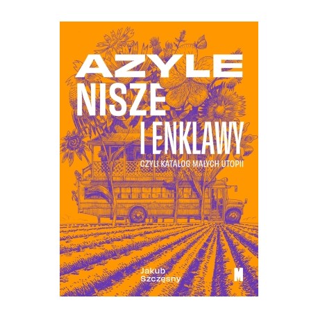 Azyle nisze i enklawy czyli katalog małych utopii Jakub Szczęsny motyleksiazkowe.pl