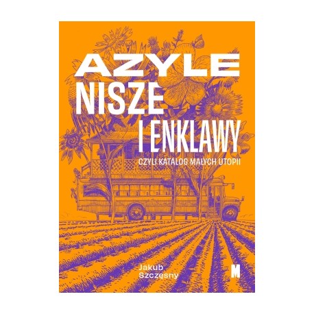 Azyle nisze i enklawy czyli katalog małych utopii Jakub Szczęsny motyleksiazkowe.pl