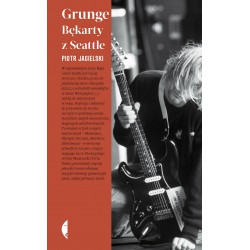 Grunge Bękarty z Seattle Piotr Jagielski motyleksiazkowe.pl