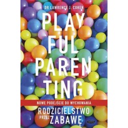 Playful Parenting. Rodzicielstwo przez zabawę Lawrence J. Cohen motyleksiazkowe.pl