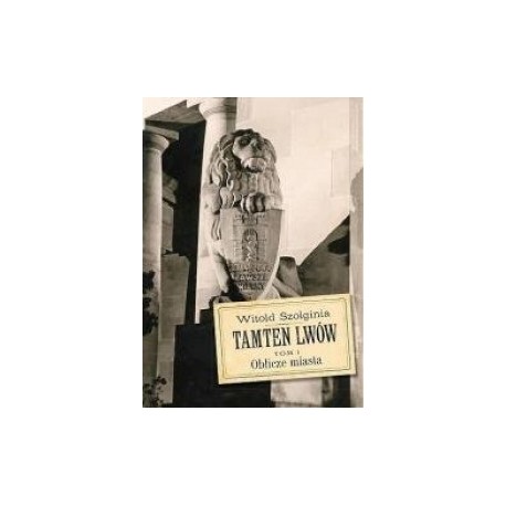 Tamten Lwów Tom 1 Oblicze miasta Witold Szolginia motyleksiazkowe.pl