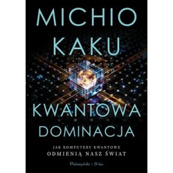 Kwantowa dominacja. Jak komputery kwantowe odmienią nasz świat Michio Kaku motyleksiazkowe.pl