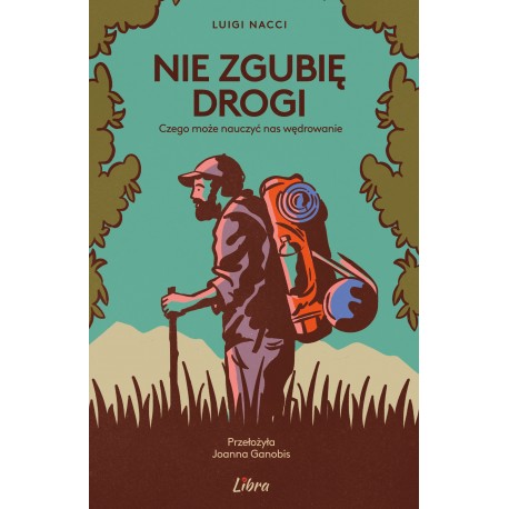 Nie zgubię drogi  Czego może nauczyć nas wędrowanie Luigi Nacci motyleksiazkowe.pl