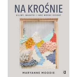 Na krośnie kilimy makatki i inne modne ozdoby Maryanne Moodie motyleksiazkowe.pl