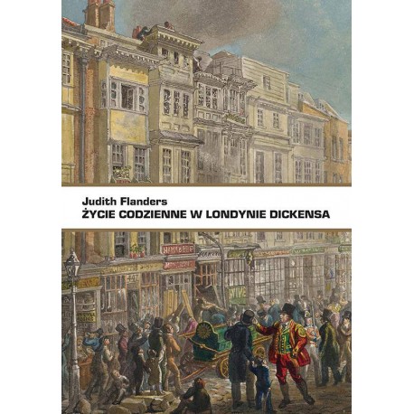Życie codzienne w Londynie Dickensa Judith Flanders motyleksiazkowe.pl