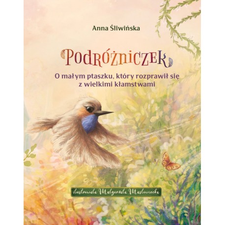 Podróżniczek. O małym ptaszku, który rozprawił się z wielkimi kłamstwami Anna Śliwińska motyleksiazkowe.pl