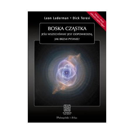 Boska cząstka. Jeśli Wszechświat jest odpowiedzią, jak brzmi pytanie? Leon Lederman Dick Teresi motyleksiazkowe.pl