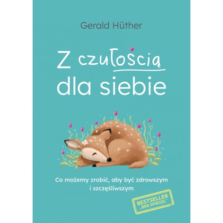 Z czułością dla siebie Co możemy zrobić  aby być zdrowszym i szczęśliwszym Gerald Hüther motyleksiazkowe.pl