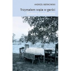 Trzymałem węża w garści. Śladami muzykantów Andrzej Bieńkowski motyleksiazkowe.pl