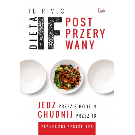 Dieta IF Post przerywany Jedz przez 8 godzin chudnij przez 16 JB Rives motyleksiazkowe.pl