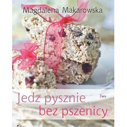 Jedz pysznie bez pszenicy Magdalena Makarowska motyleksiazkowe.pl