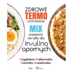 Zdrowe termogotowanie Mix przepisów nie tylko dla insulinoopornych Magdalena Makarowska Dominika Musiałowska motyleksiazkowe.pl