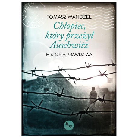 Chłopiec który przeżył Auschwitz Historia prawdziwa Tamasz Wandziel motyleksiazkowe.pl
