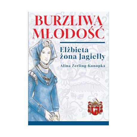 Burzliwa młodość. Elżbieta żona Jagiełły Alina Zerling-Konopka motyleksiażkowe.pl