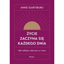 Życie zaczyna się każdego dnia Anne Igartiburu motyleksiazkowe.pl