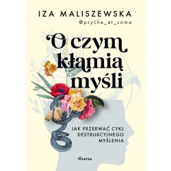 O czym kłamią myśli  Jak przerwać cykl destrukcyjnego myślenia Iza Maliszewska motyleksiazkowe.pl