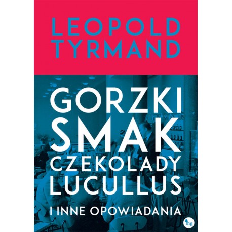 Gorzki smak czekolady Lucullus i inne opowiadania Leopold Tyrmand motyleksiazkowe.pl