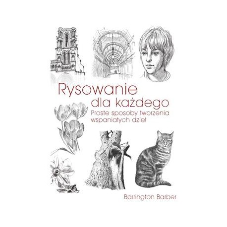 Rysowanie dla każdego Proste sposoby tworzenia wspaniałych dzieł Barrington Barber motyleksiazkowe.pl