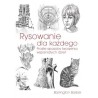 Rysowanie dla każdego Proste sposoby tworzenia wspaniałych dzieł