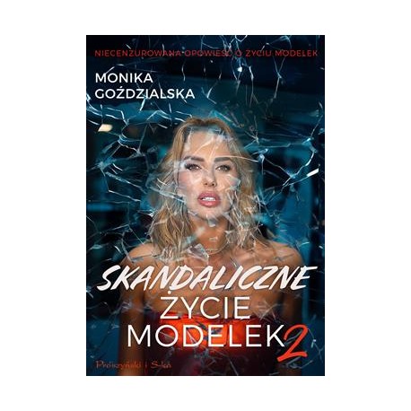 Skandaliczne życie modelek 2 Monika Goździalska motyleksiazkowe.pl