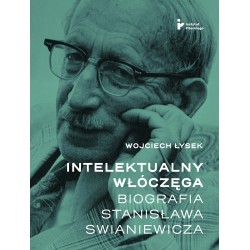 Intelektualny włóczęga Biografia Stanisława Swianiewicza Wojciech Łysek motyleksiazkowe.pl