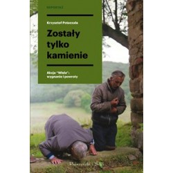 Zostały tylko kamienie. Akcja "Wisła": wygnania i powroty Krzysztof Potaczała motyleksiazkowe.pl